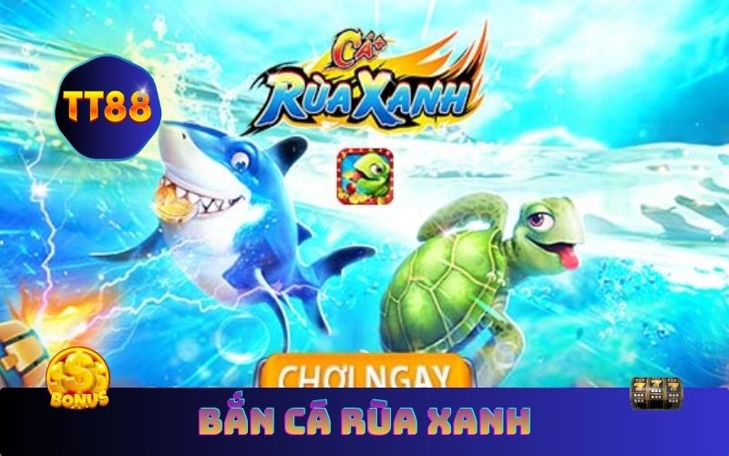 TT88 Hướng Dẫn Bắn Cá Rùa Xanh Và Cách Thắng Dễ Dàng