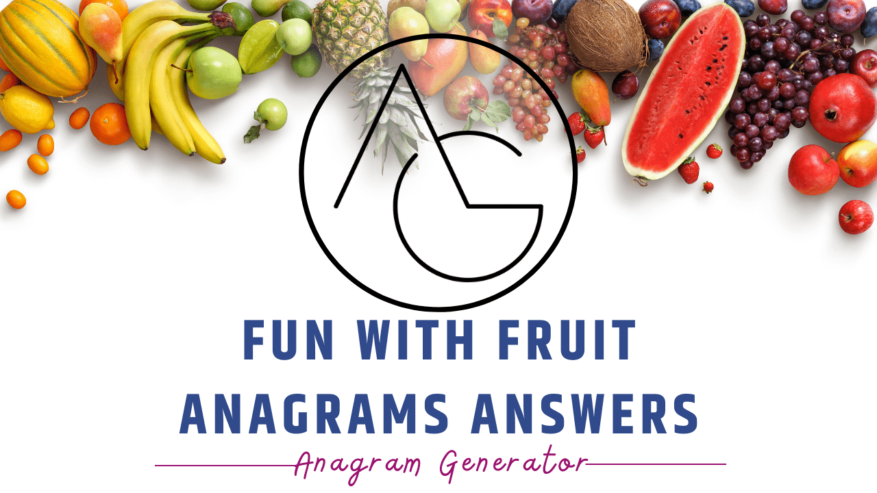 Anagram wordplay comprehensive list of transformed fruit names!